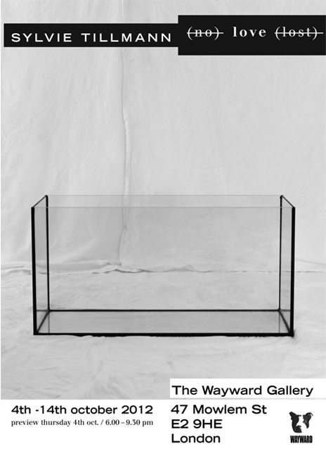 Sylvie Tillmann - no love lost - The Wayward Gallery 4th to 14th october 2012